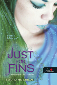 Tera Lynn Childs: Just For Fins - Hableányok, ne sírjatok! - Hableányok kíméljenek 3. -  (Könyv)