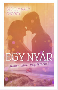 Székely Nagy György: Egy nyár - Amikor bármi megtörténhet -  (Könyv)