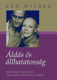 Ken Wilber: Áldás és állhatatosság - Spiritualítás és gyógyulás - Treya Killam Wilber élete és halála -  (Könyv)