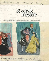 Dudás Barbara (Összeáll.): A színek mestere - Bartha László festőművész és illusztrátor levelezéséből -  (Könyv)