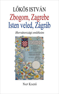 Lőkös István: Zbogom, Zagrebe - Isten veled, Zágráb -  (Könyv)