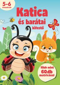 Komendát  Zsuzsanna Fruzsina (Szerk.): Katica és barátai kifestő - 5-6 éveseknek - több mint 60 db matricával -  (Könyv)
