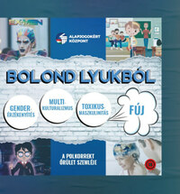 Kovács István (szerk.), Szánthó Miklós (szerk.), Törcsi Péter (szerk.): Bolond lyukból - A polkorrekt őrület szemléje -  (Könyv)