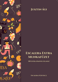Jusztin Ági: Escalera extra munkafüzet - 150 extra spanyol feladat -  (Könyv)