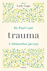 Dr. Paul Conti Md: Trauma - A láthatatlan járvány -  (Könyv)