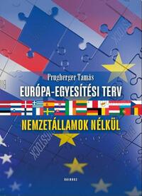 Prugberger Tamás: Európa-egyesítési terv - Nemzetállamok nélkül -  (Könyv)