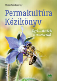Ulrike Windsperger: Permakultúra Kézikönyv - Együttműködés a természettel -  (Könyv)
