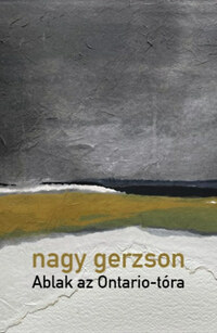 Nagy Gerzson: Ablak az Ontario-tóra -  (Könyv)