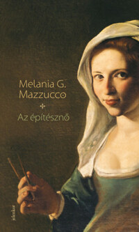 Melania G. Mazzucco: Az építésznő -  (Könyv)