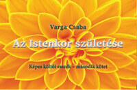 Varga Csaba: Az Istenkor születése - Képes költői esszék - második kötet -  (Könyv)