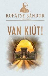 Kopátsy Sándor: Van kiút! -  (Könyv)