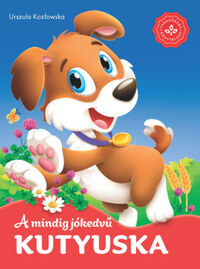 A mindig jókedvű kutyuska - Kedvenc állatmeséim -  (Könyv)