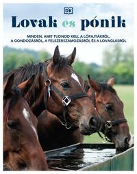 Lovak és pónik - Minden, amit tudnod kell a lófajtákról, a gondozásról, a felszerszámozásról és a lovaglásról -  (Könyv)