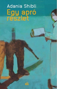 Shibli, Adania: Egy apró részlet -  (Könyv)