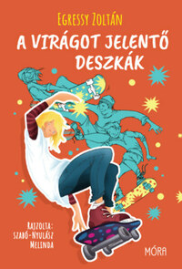 Egressy Zoltán: A virágot jelentő deszkák -  (Könyv)