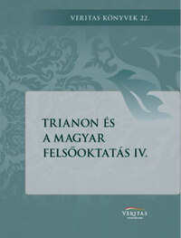 Ujváry Gábor (szerk.): Trianon és a magyar felsőoktatás IV. -  (Könyv)