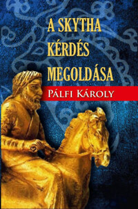 Pálfi Károly: A skytha kérdés megoldása -  (Könyv)