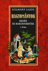 Kálmány Lajos: Hagyományok - Mesék és rokonneműek I. kötet -  (Könyv)