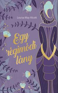 Louise May Alcott: Egy régimódi lány -  (Könyv)