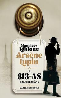 Maurice Leblanc: Arséne Lupin - A 813-as szám rejtélye -  (Könyv)