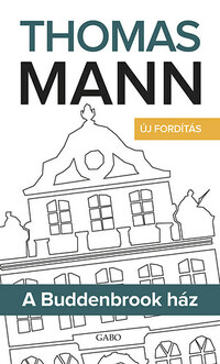 Thomas Mann: A Buddenbrook ház - Új fordítás -  (Könyv)