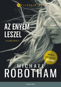 Michael Robotham: Az enyém leszel - ...ha addig élünk is -  (Könyv)