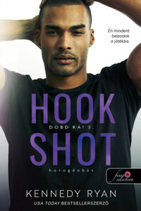 Kennedy Ryan: Hook Shot - Horogdobás - Dobd rá! 3. -  (Könyv)
