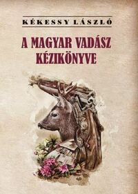 Kékessy László: A magyar vadász kézikönyve -  (Könyv)