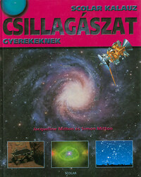 Simon Mitton, Jaqueline Mitton: Csillagászat - Scolar kalauz gyerekeknek -  (Könyv)