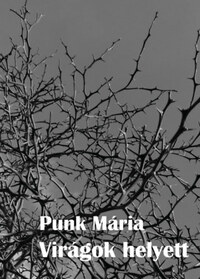 Punk Mária: Virágok helyett -  (Könyv)