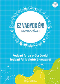 Bagdi Bella: Ez vagyok én! - Munkafüzet - Fedezd fel az erősségeid, fedezd fel legjobb önmagad! -  (Könyv)