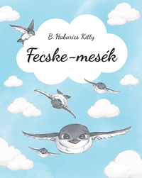B. Habarics Kitty: Fecske-mesék -  (Könyv)