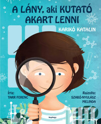 Tarr Ferenc: A lány, aki kutató akart lenni - Karikó Katalin -  (Könyv)
