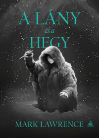 Mark Lawrence: A lány és a hegy - A Jég könyve 2. -  (Könyv)