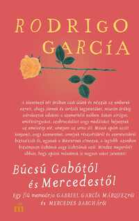 Rodrigo García: Búcsú Gabótól és Mercedestől - Egy fiú memoárja Gabriel Barcía Márquezről és Mercedes Bacháról -  (Könyv)