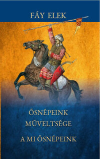 Fáy Elek: Ősnépeink műveltsége - A mi ősnépeink -  (Könyv)