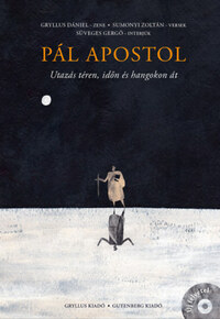 Gryllus Dániel, Sumonyi Zoltán, Süveges Gergő: Pál apostol - Utazás téren, időn és hangokon át - CD melléklettel -  (Könyv)