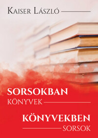 Kaiser László: Sorsokban könyvek, könyvekben sorsok -  (Könyv)