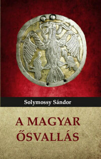 Solymossy Sándor: A magyar ősvallás -  (Könyv)