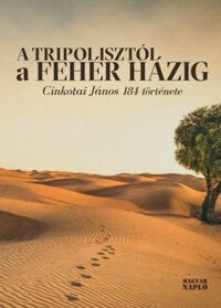 A Tripolisztól a Fehér Házig - Cinkotai János 184 története -  (Könyv)