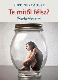Ruediger Dahlke: Te mitől félsz? - Öngyógyító program -  (Könyv)