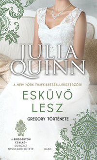 Julia Quinn: Esküvő lesz - Gregory története - A Bridgerton család 8. -  (Könyv)