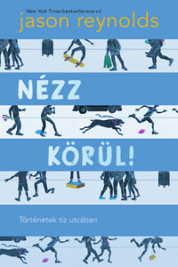 Jason Reynolds: Nézz körül! - Történetek tíz utcában -  (Könyv)