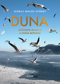 Száraz Miklós György: Duna - Mítoszok Dunája a Duna mítosza -  (Könyv)