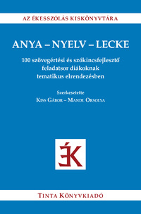Anya-nyelv-lecke - 100 szövegértési és szókincsfejlesztő feladatsor diákoknak tematikus elrendezésben -  (Könyv)