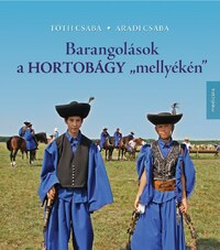 Aradi Csaba (szerk.), Tóth Csaba (szerk.): Barangolások a Hortobágy "mellyékén" -  (Könyv)