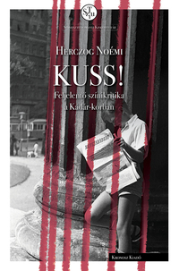 Herczog Noémi: KUSS! - Feljelentő színikritika a Kádár-korban -  (Könyv)