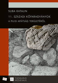 Suba Katalin: 11. századi kőfaragványok a pilisi apátság területéről -  (Könyv)