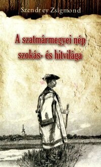 Szendrey Zsigmond: A szatmármegyei nép szokás- és hitvilága -  (Könyv)