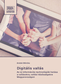 Andok Mónika: Digitális vallás - Az új információs technológiák hatása a vallásokra, vallási közösségekre Magyarországon -  (Könyv)
